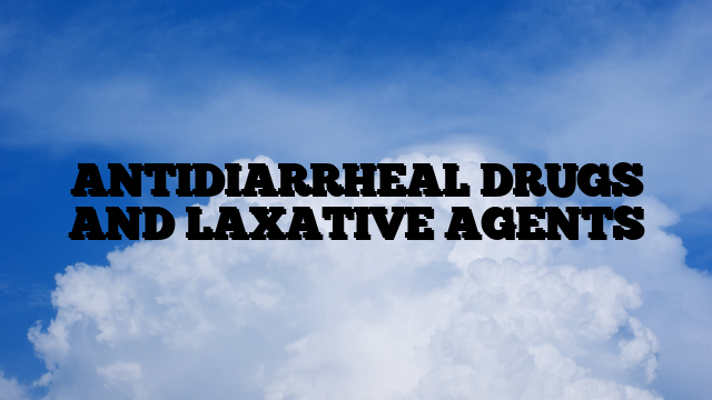 ANTIDIARRHEAL DRUGS AND LAXATIVE AGENTS