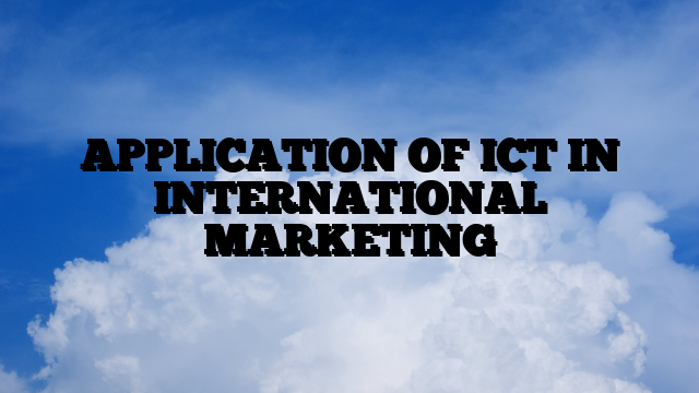 APPLICATION OF ICT IN INTERNATIONAL MARKETING