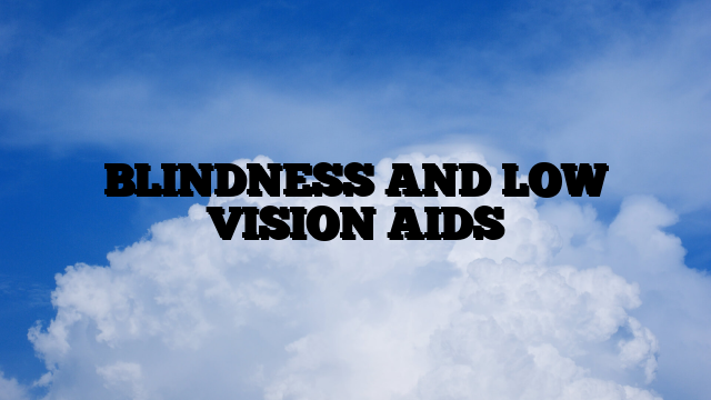 BLINDNESS AND LOW VISION AIDS