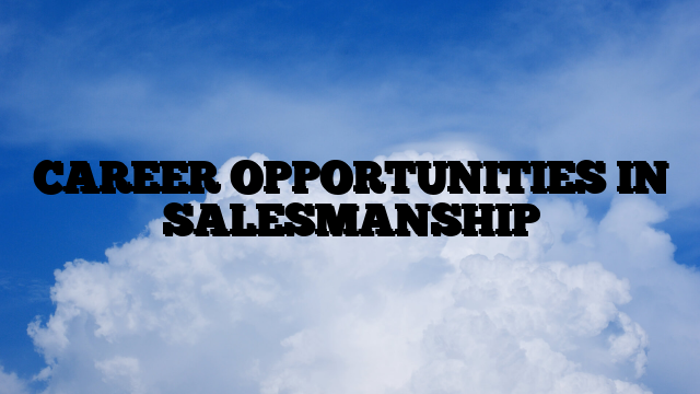 CAREER OPPORTUNITIES IN SALESMANSHIP