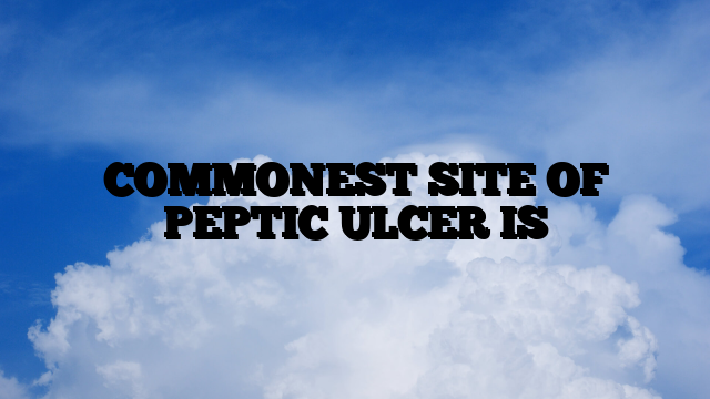 COMMONEST SITE OF PEPTIC ULCER IS