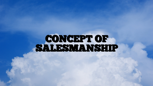 CONCEPT OF SALESMANSHIP