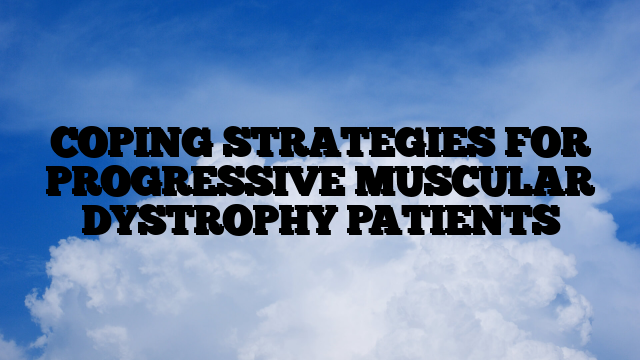 COPING STRATEGIES FOR PROGRESSIVE MUSCULAR DYSTROPHY PATIENTS