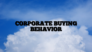 CORPORATE BUYING BEHAVIOR