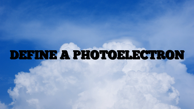 DEFINE A PHOTOELECTRON