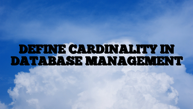 DEFINE CARDINALITY IN DATABASE MANAGEMENT