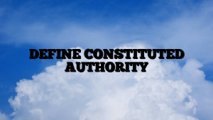 DEFINE CONSTITUTED AUTHORITY