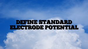 DEFINE STANDARD ELECTRODE POTENTIAL