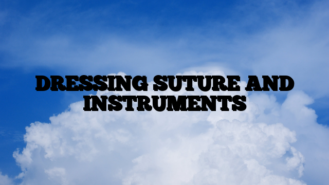 DRESSING SUTURE AND INSTRUMENTS