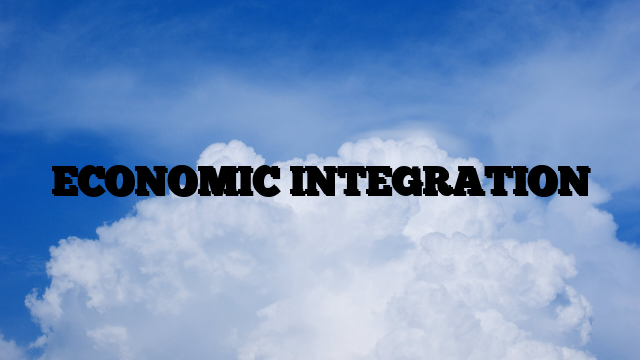 ECONOMIC INTEGRATION