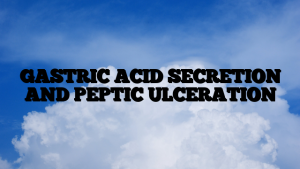 GASTRIC ACID SECRETION AND PEPTIC ULCERATION