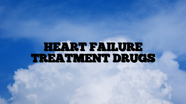 HEART FAILURE TREATMENT DRUGS