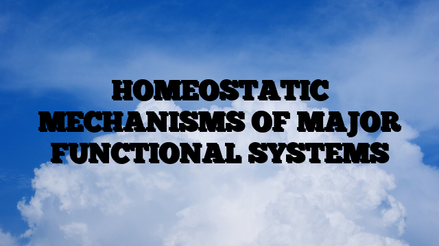 HOMEOSTATIC MECHANISMS OF MAJOR FUNCTIONAL SYSTEMS