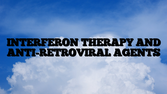 INTERFERON THERAPY AND ANTI-RETROVIRAL AGENTS