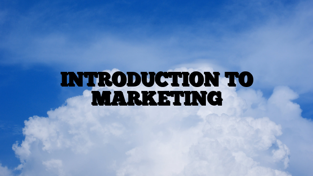 INTRODUCTION TO MARKETING