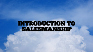 INTRODUCTION TO SALESMANSHIP