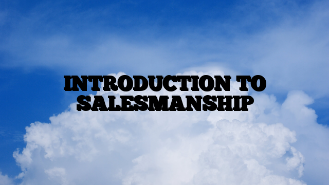 INTRODUCTION TO SALESMANSHIP