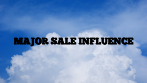 MAJOR SALE INFLUENCE