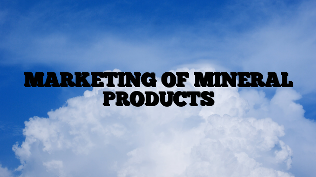 MARKETING OF MINERAL PRODUCTS