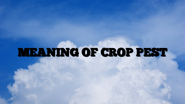 MEANING OF CROP PEST