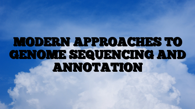 MODERN APPROACHES TO GENOME SEQUENCING AND ANNOTATION