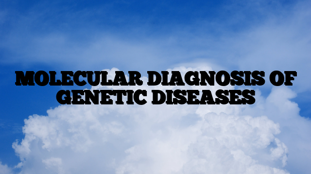 MOLECULAR DIAGNOSIS OF GENETIC DISEASES