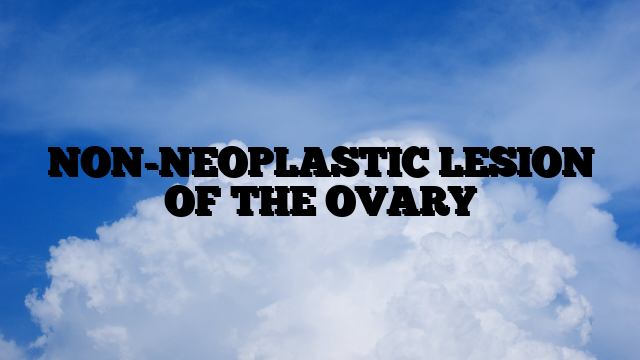 NON-NEOPLASTIC LESION OF THE OVARY