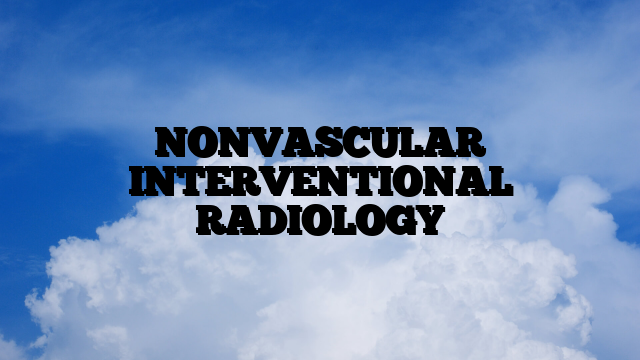 NONVASCULAR INTERVENTIONAL RADIOLOGY