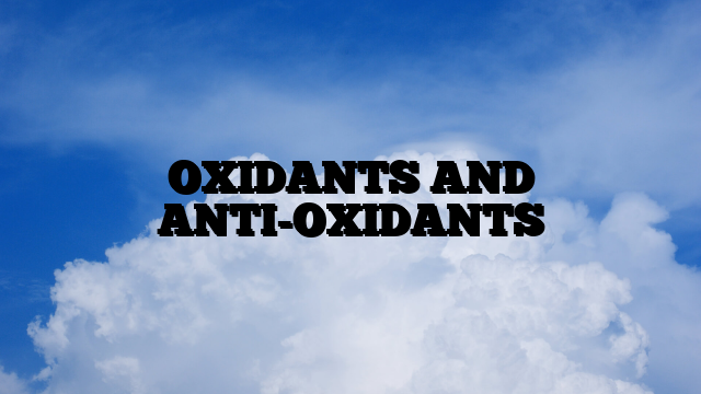 OXIDANTS AND ANTI-OXIDANTS