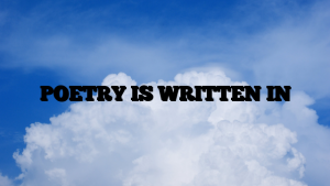 POETRY IS WRITTEN IN