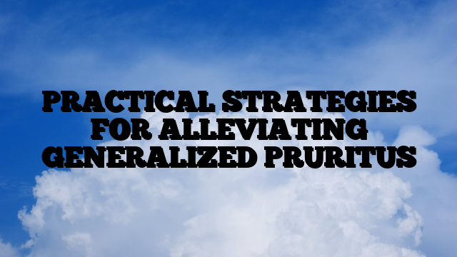 PRACTICAL STRATEGIES FOR ALLEVIATING GENERALIZED PRURITUS