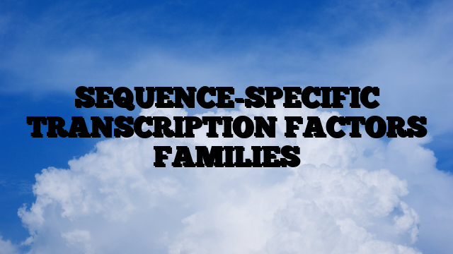 SEQUENCE-SPECIFIC TRANSCRIPTION FACTORS FAMILIES