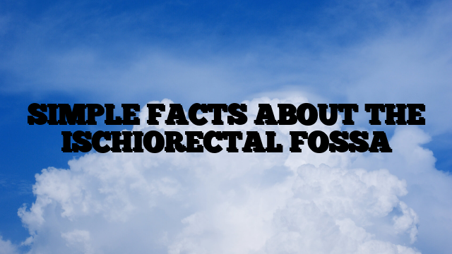 SIMPLE FACTS ABOUT THE ISCHIORECTAL FOSSA