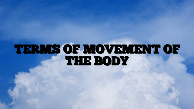 TERMS OF MOVEMENT OF THE BODY