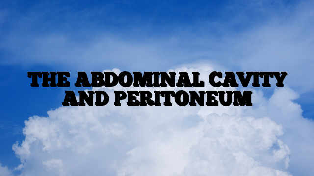 THE ABDOMINAL CAVITY AND PERITONEUM