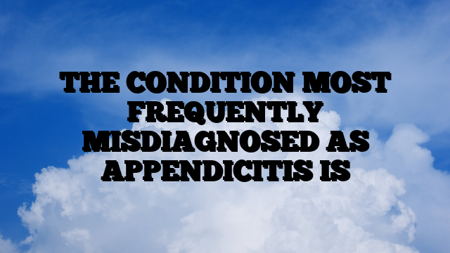 THE CONDITION MOST FREQUENTLY MISDIAGNOSED AS APPENDICITIS IS