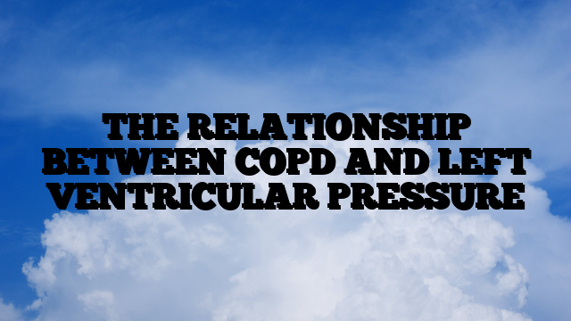 THE RELATIONSHIP BETWEEN COPD AND LEFT VENTRICULAR PRESSURE